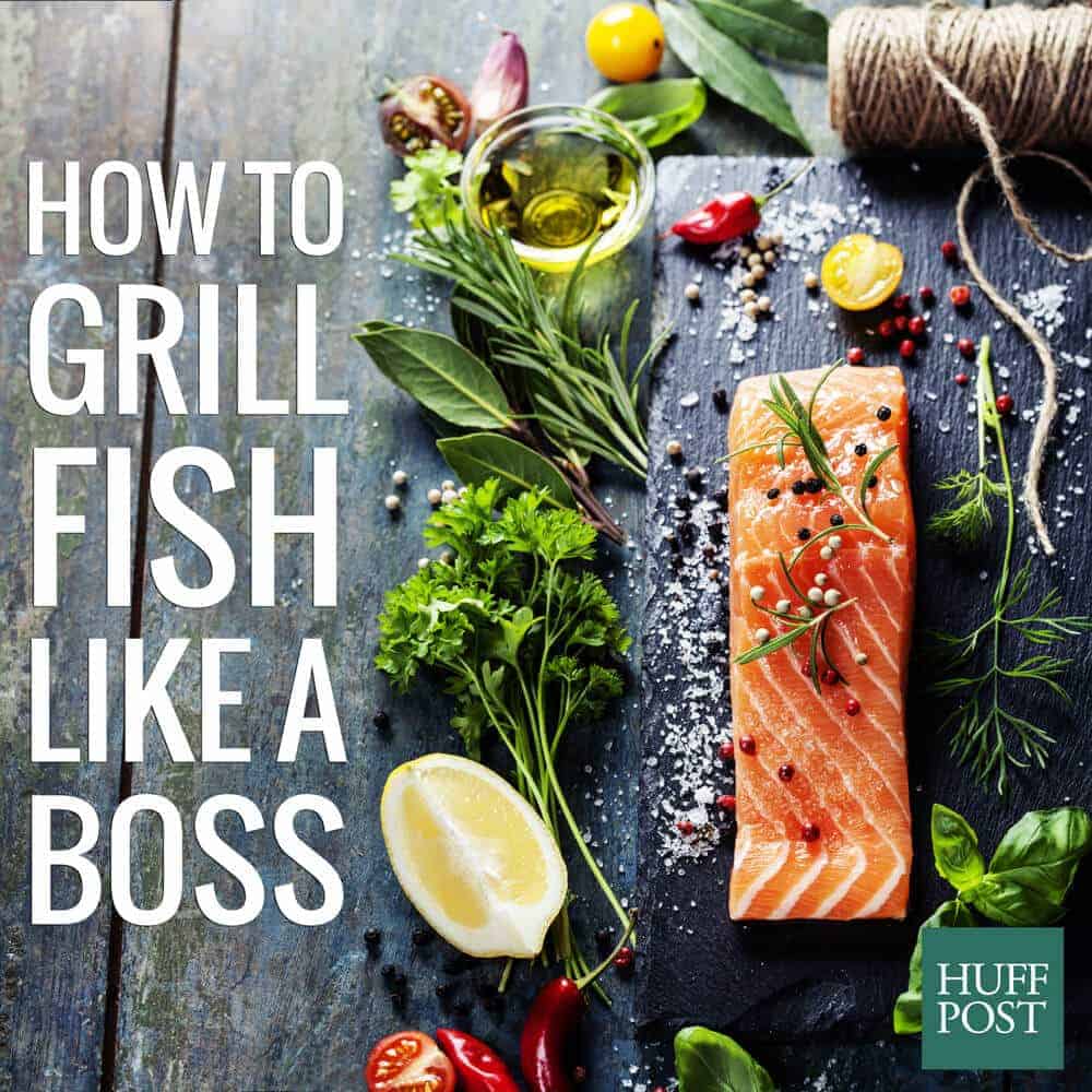 How to Grill Fish Like a Boss | Huffington Post 