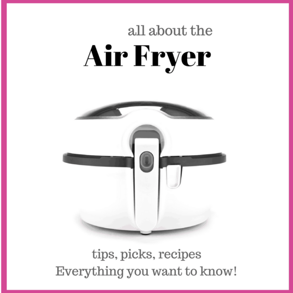 The Air Fryer: Everything you ever wanted to know! Tips, Tricks, Picks and Recipes!