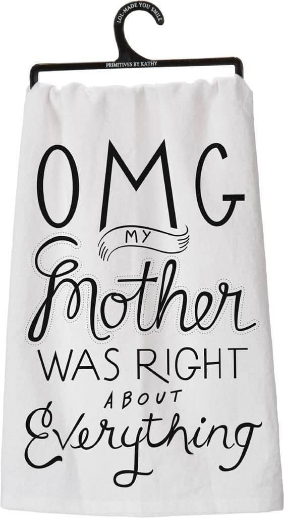 A tea towel saying OMG my mother was right about everything