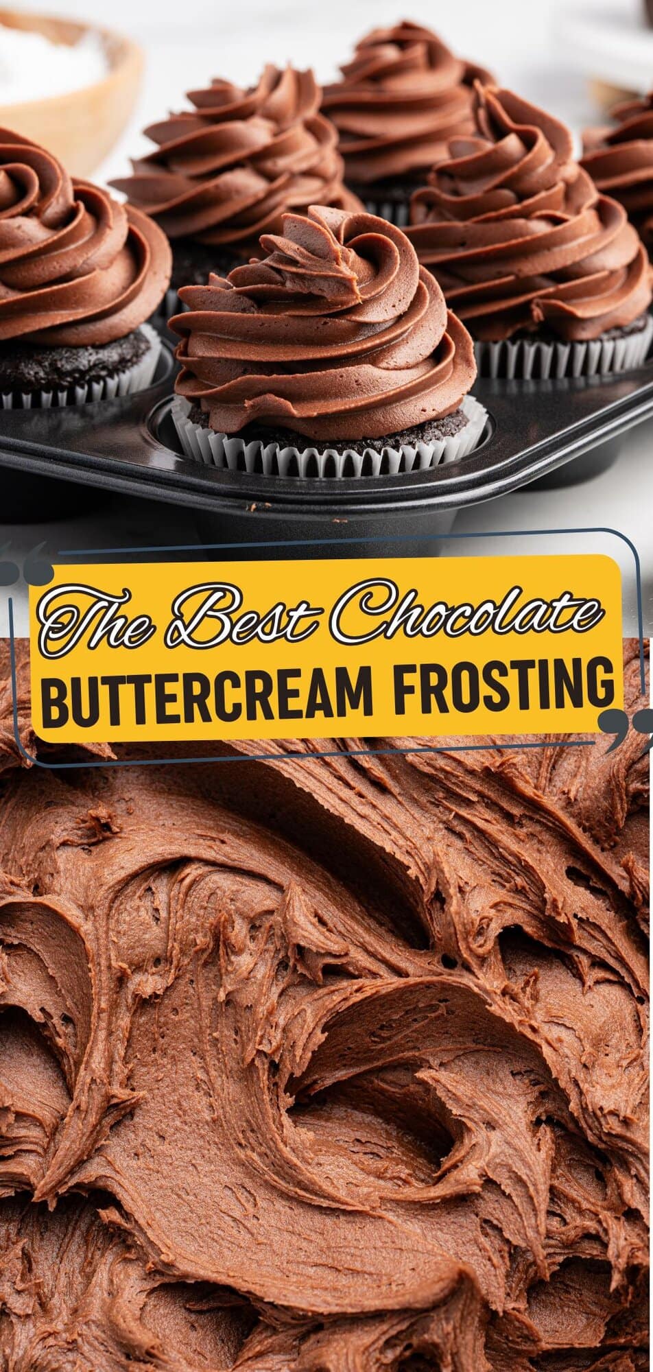 Chocolate cupcakes with swirled buttercream frosting in a muffin tin and a close-up of chocolate buttercream frosting.