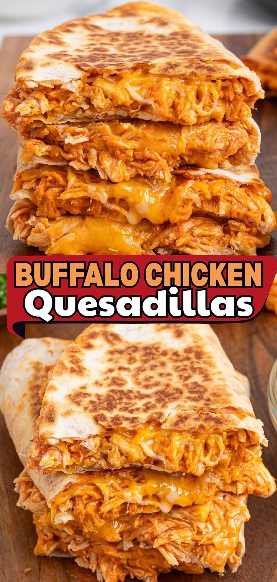 Two views of stacked buffalo chicken quesadilla wedges with shredded chicken and melted cheese on a wooden board.